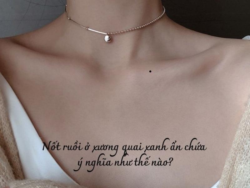 Nốt ruồi xương quai xanh bên phải: Ý nghĩa nhân tướng học và văn hóa đại chúng